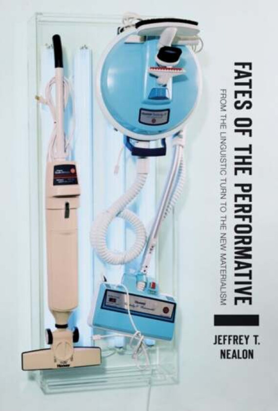 Fates of the Performative av Jeffrey T. Nealon