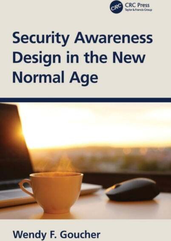 Security Awareness Design in the New Normal Age av Wendy F. Goucher