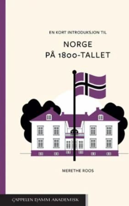 En kort introduksjon til Norge på 1800-tallet av Merethe Roos