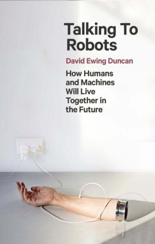 Talking to Robots av David Ewing Duncan