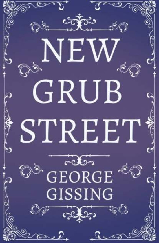 New Grub Street - A Novel av George Gissing