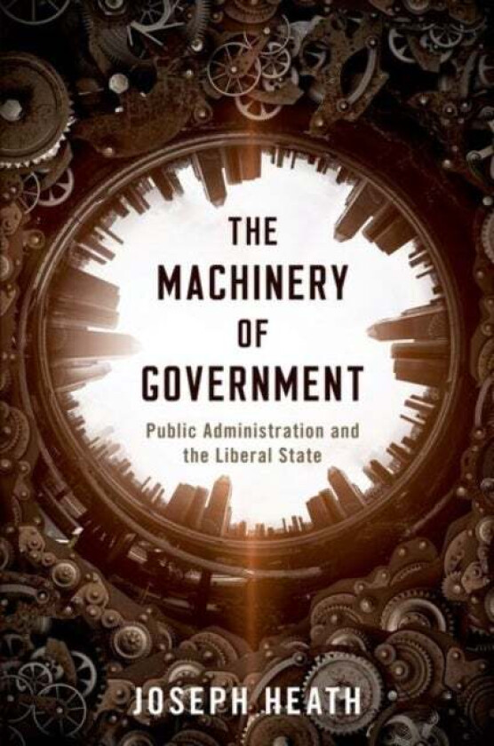 The Machinery of Government av Joseph (Professor Department of Philosophy and Munk School of Global Affairs and Public Policy Professor Department of