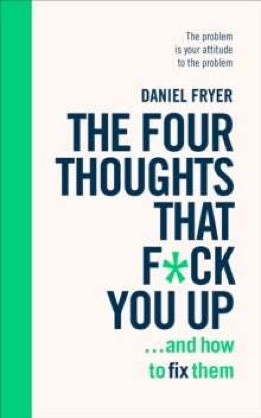 The Four Thoughts That F*ck You Up ... and How to Fix Them av Daniel Fryer