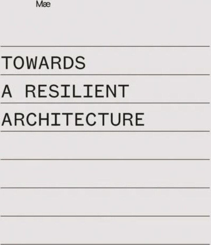 Towards a Resilient Architecture av Alex (Mae Architects Ltd) Ely