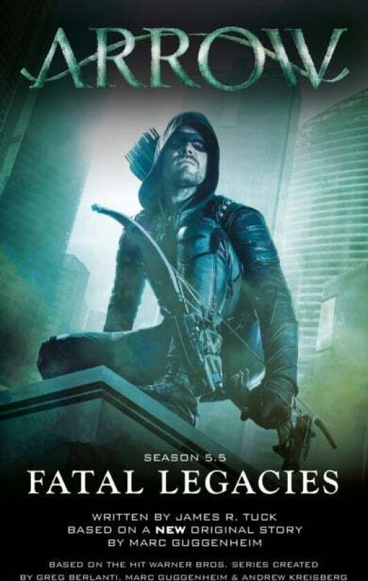 Arrow: Fatal Legacies av Marc Guggenheim, James R. Tuck