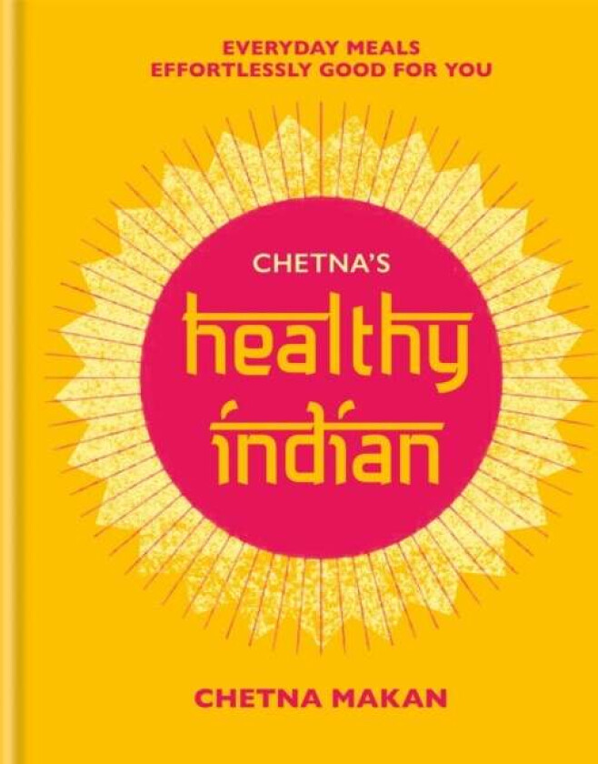 Chetna's Healthy Indian av Chetna Makan