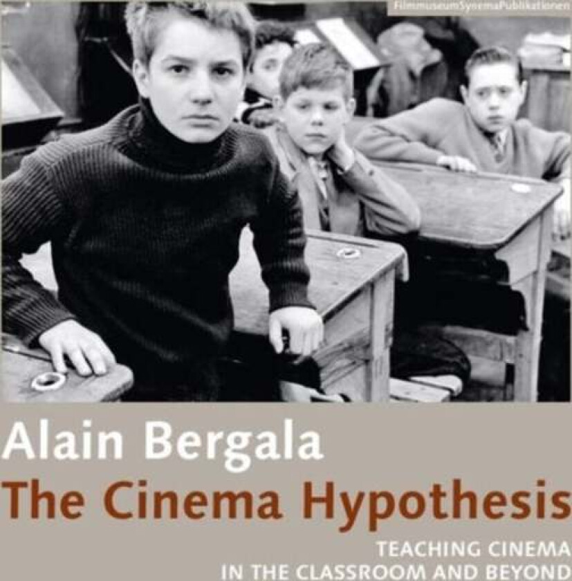 The Cinema Hypothesis ¿ Teaching Cinema in the Classroom and Beyond av Alain Bergala, Madeline Whittle, Alejandro Bachmann