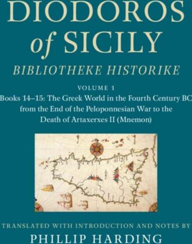 Diodoros of Sicily: Bibliotheke Historike: Volume 1, Books 14-15: The Greek World in the Fourth Cent