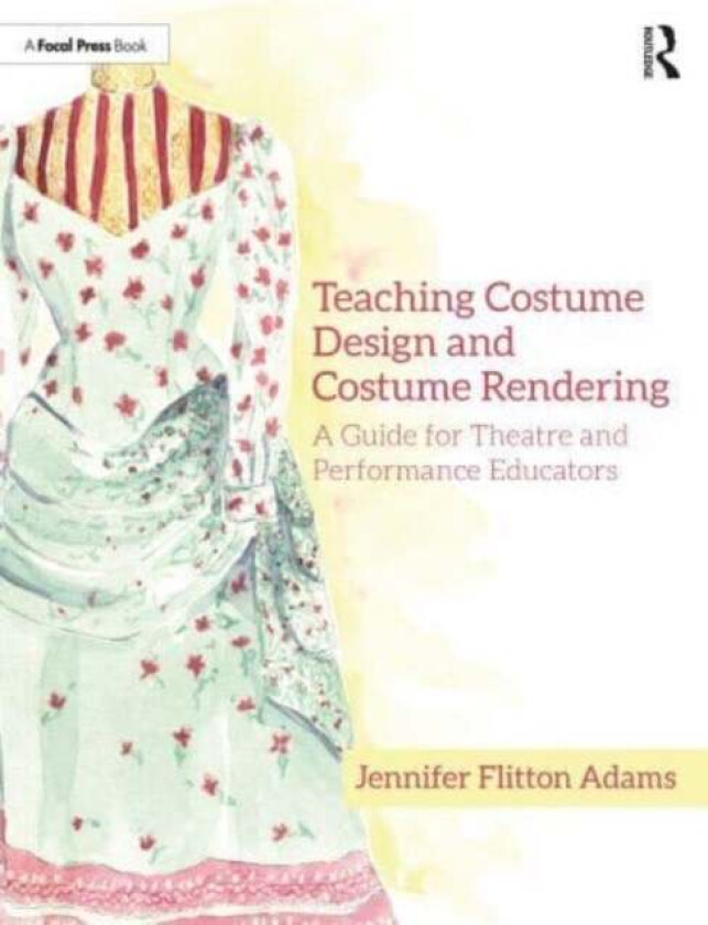 Teaching Costume Design and Costume Rendering av Jennifer Flitton Adams