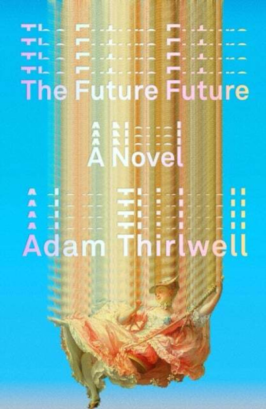 The Future Future av Adam Thirlwell