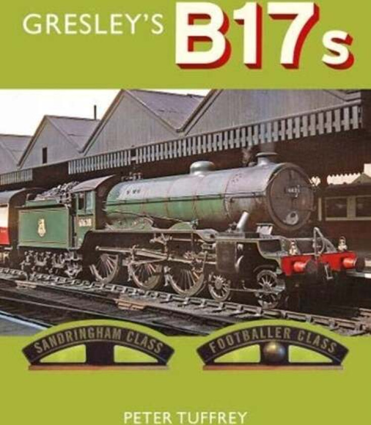 Gresley's B17s av Peter Tuffrey