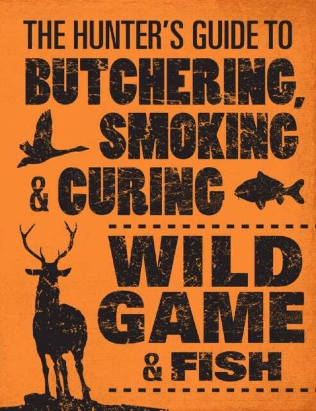 The Hunter's Guide to Butchering, Smoking and Curing Wild Game and Fish av Philip Hasheider