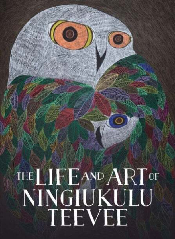 The Life and Art of Ningiukulu Teevee av Napatsi Folger