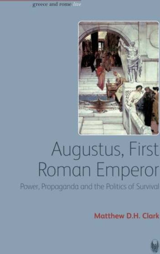 Augustus, First Roman Emperor av Matthew D. H. Clark