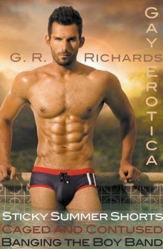 Sticky Summer Shorts, Caged and Contused, Banging the Boy Band Gay Erotica av G R Richards