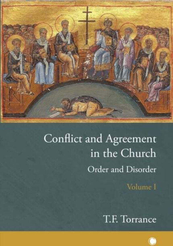 Conflict and Agreement in the Church, Volume 1 av Thomas F Torrance