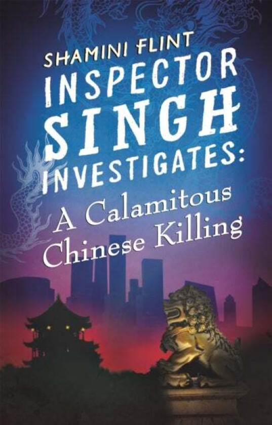 Inspector Singh Investigates: A Calamitous Chinese Killing av Shamini Flint