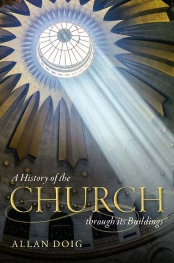 A History of the Church through its Buildings av Allan (Emeritus Fellow of Lady Margaret Hall University of Oxford) Doig