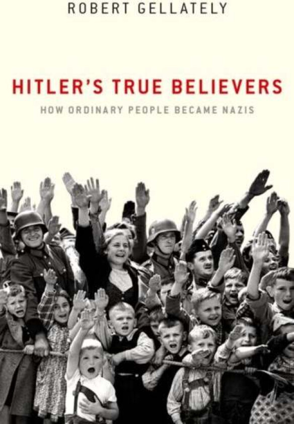 Hitler's True Believers av Robert (Earl Ray Beck Professor of History Earl Ray Beck Professor of History Florida State University) Gellately