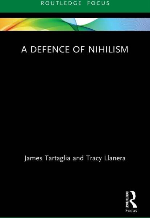 A Defence of Nihilism av James Tartaglia, Tracy Llanera