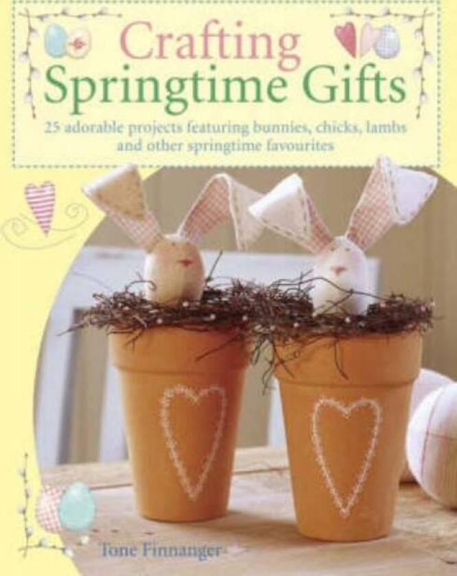 Crafting Springtime Gifts Av Tone Finnanger