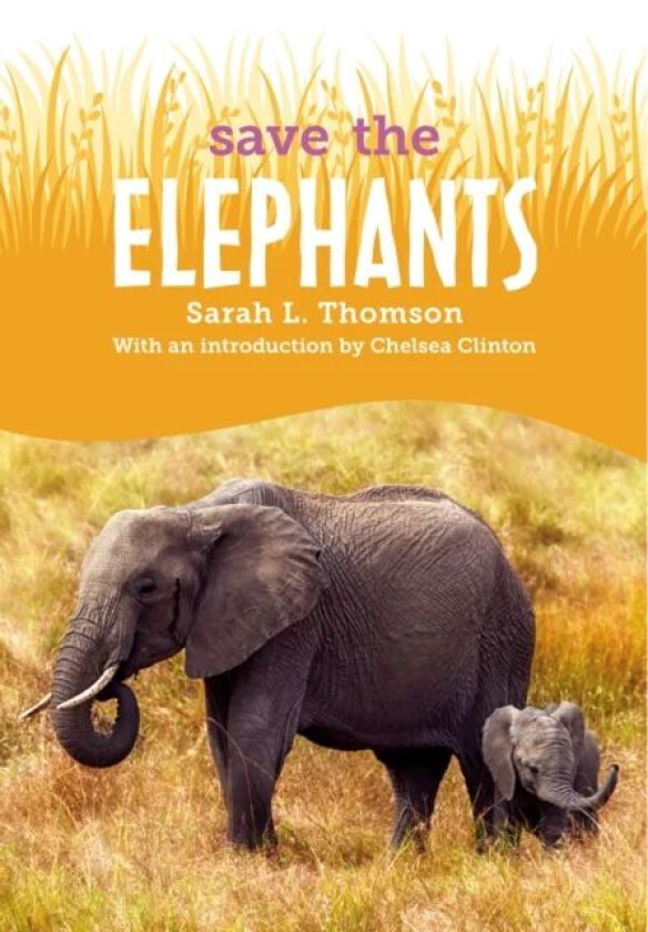 Save the...Elephants av Sarah L. Thomson, Chelsea Clinton