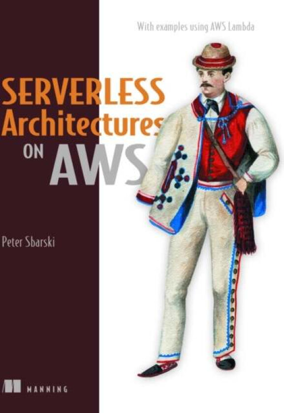Serverless Architectures on AWS av Peter Sbarski, Sam Kroonenburg