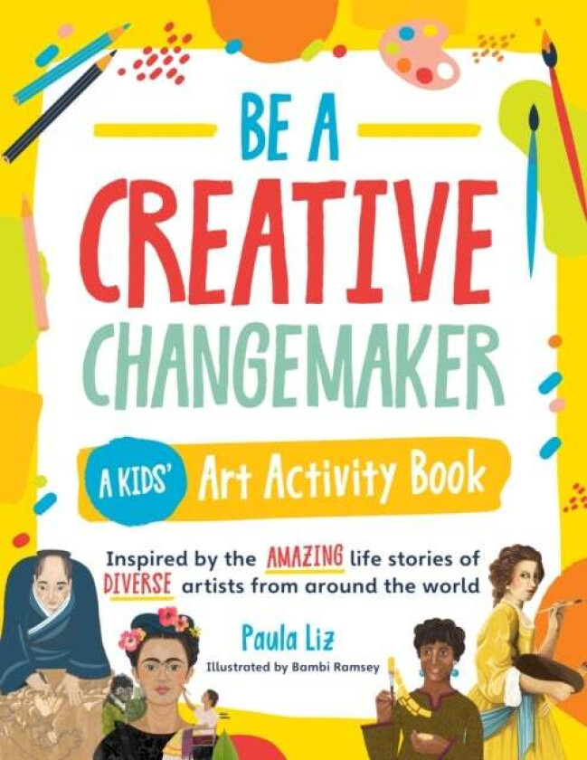Be a Creative Changemaker A Kids' Art Activity Book av Paula Liz