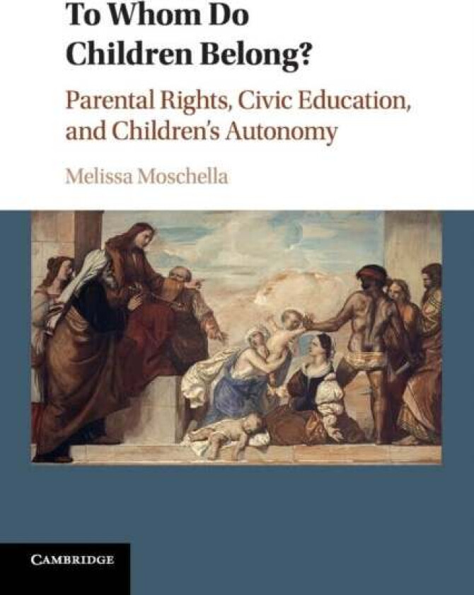 To Whom Do Children Belong? av Melissa (Catholic University of America Washington DC) Moschella