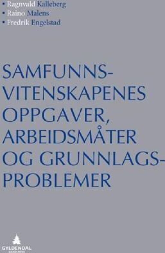 Samfunnsvitenskapenes oppgaver, arbeidsmåter og grunnlagsproblemer av Fredrik Engelstad, Ragnvald Kalleberg, Raino Malnes