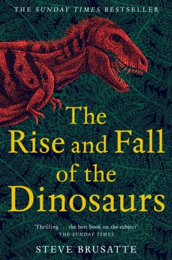 The Rise and Fall of the Dinosaurs av Steve Brusatte