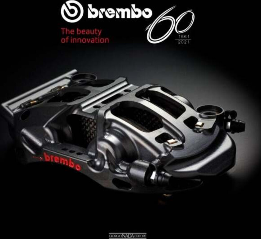 Brembo 60 - 1961 to 2021 av Vincenzo Borgomeo, Massimo Clarke, Gaetano Cocco, Patrizia Giangualano, Lorenzo Ramaciotti, Umberto Zapelloni