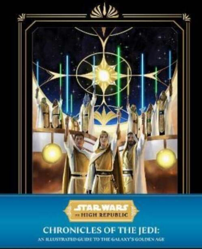 Star Wars: The High Republic - Chronicles of the Jedi: An Illustrated Guide to the Galaxy's Golden A av Cole Horton