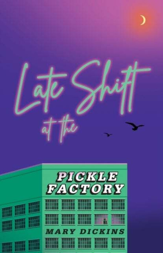 Late Shift at the Pickle Factory av Mary Dickins