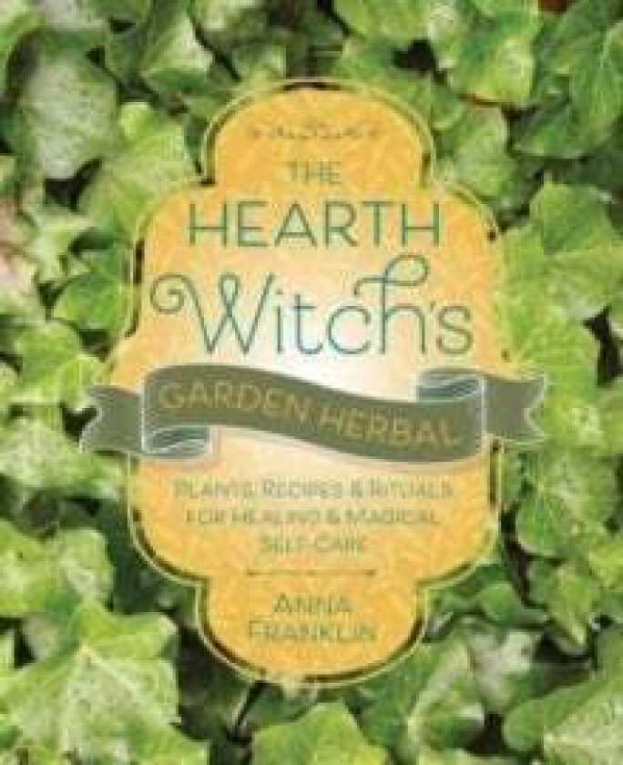 The Hearth Witch's Garden Herbal av Anna Franklin