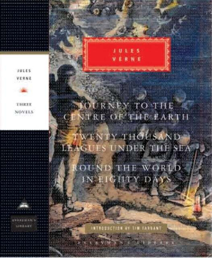 Journey to the Centre of the Earth, 20,000 Leagues Under The Sea, Round the World in Eighty Days av Jules Verne