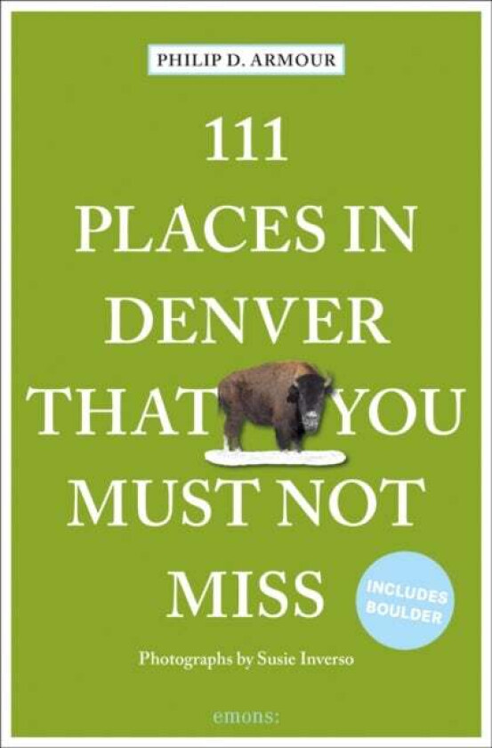 111 Places in Denver That You Must Not Miss av Philip D. Armour