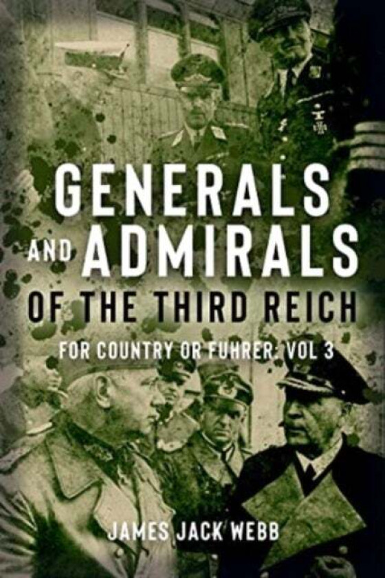 Generals and Admirals of the Third Reich av James Jack Webb