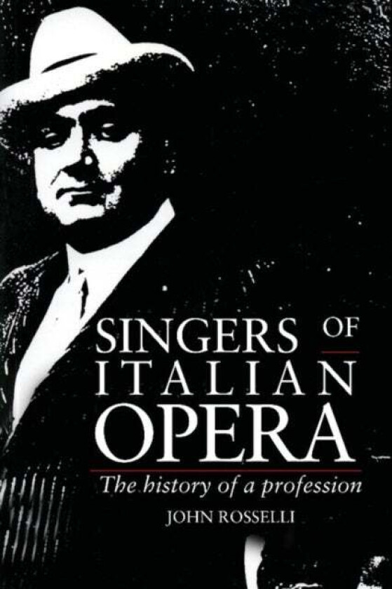 Singers of Italian Opera av John (University of Sussex) Rosselli