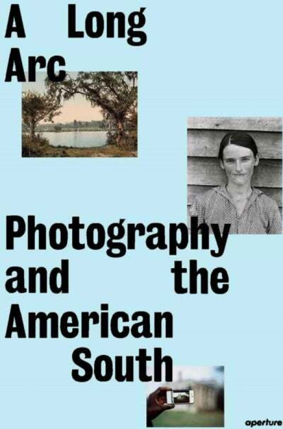 A Long Arc: Photography and the American South av Sarah Kennel, Gregory J. Harris