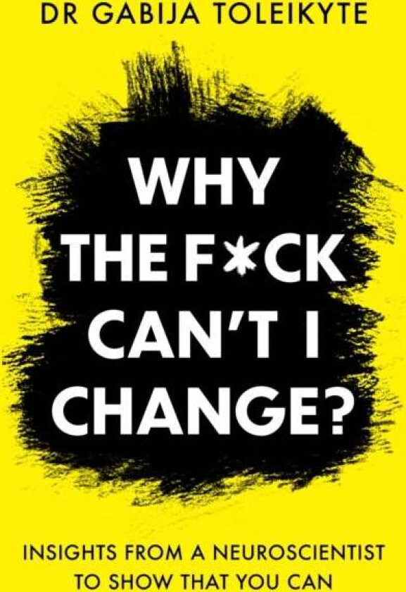 Why the F*ck Can¿t I Change? av DR Gabija Toleikyte