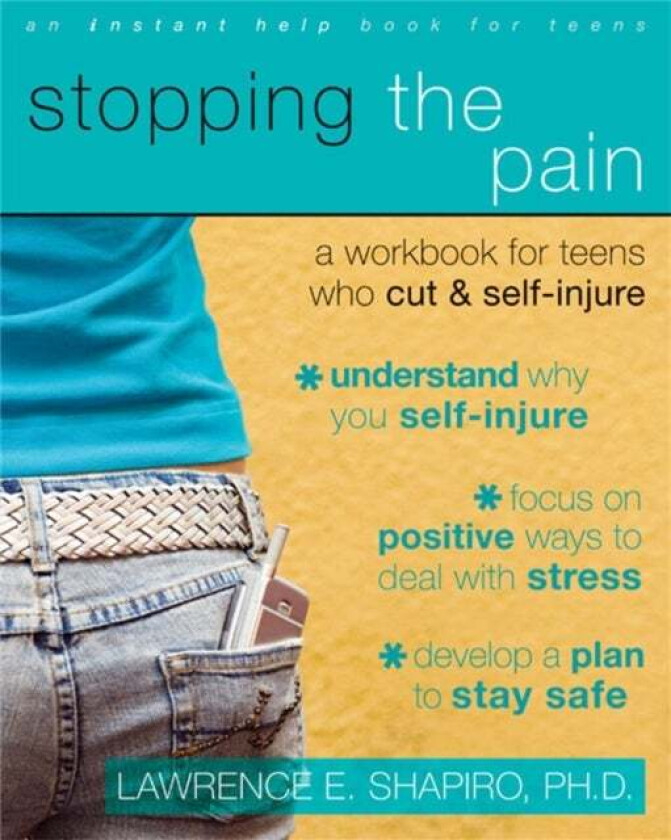 Stopping The Pain: A Workbook for Teens Who Cut and Self-Injure av Lawrence E. Shapiro