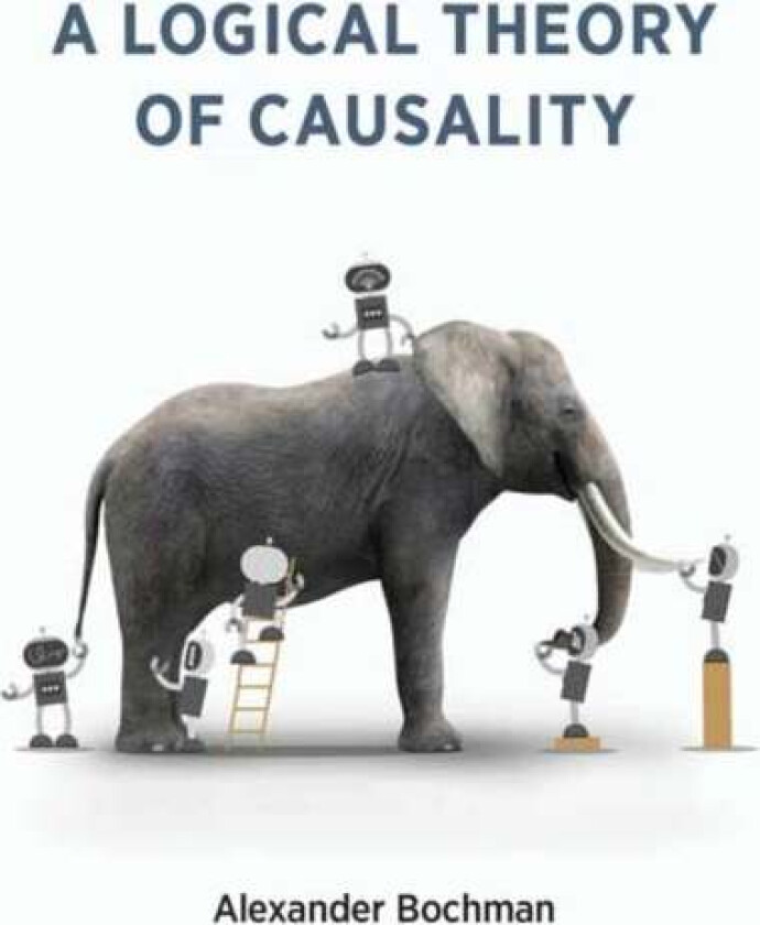 A Logical Theory of Causality av Alexander Bochman