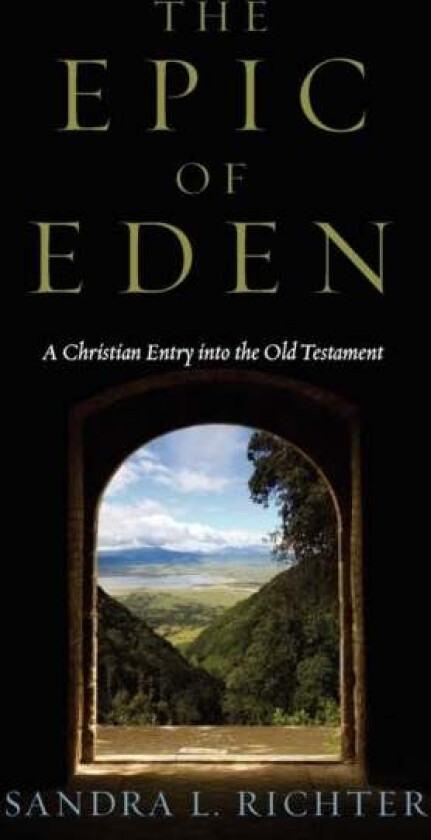 The Epic of Eden av Sandra L Richter