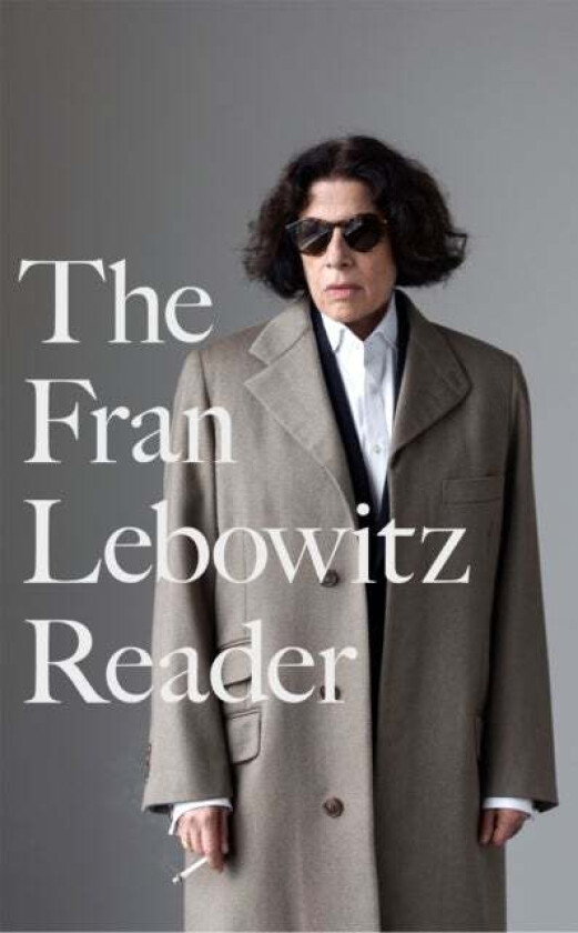 The Fran Lebowitz Reader av Fran Lebowitz