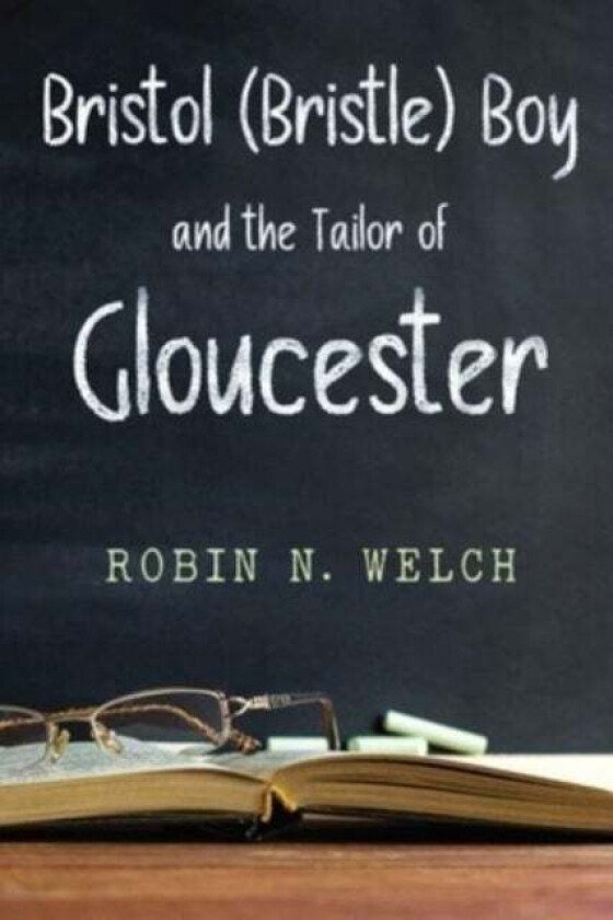 BRISTOL (BRISTLE) BOY: THE TAILOR OF GLOUCESTER av Robin Welch