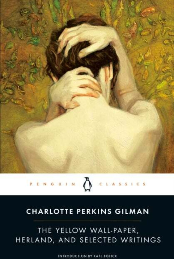 The Yellow Wall-Paper, Herland, and Selected Writings av Charlotte Perkins Gilman