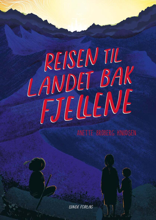 Reisen til landet bak fjellene av Anette Broberg Knudsen