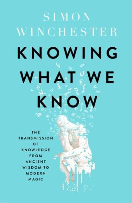 Knowing What We Know av Simon Winchester