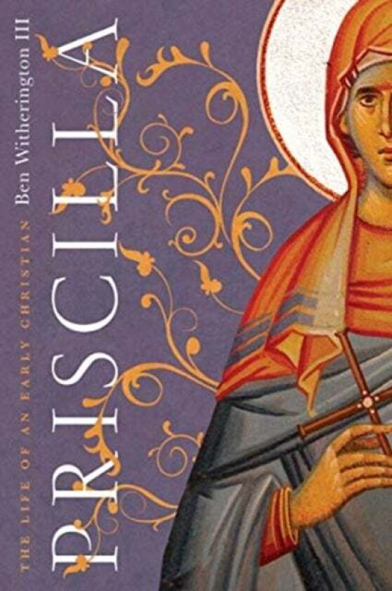 Priscilla - The Life of an Early Christian av Ben Witherington Ii